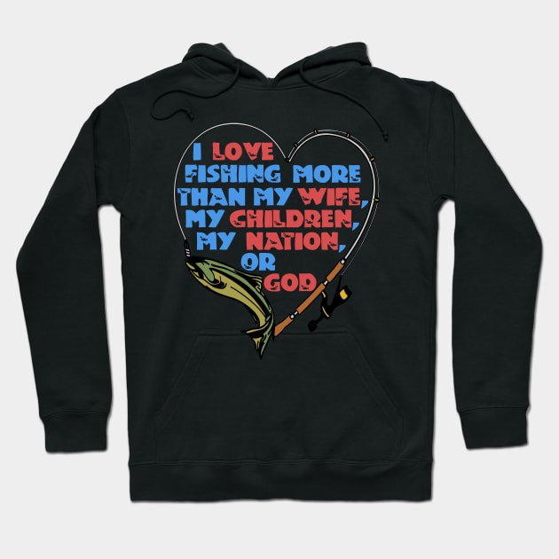 I Love Fishing More Than My Wife Hoodie by SpaceDogLaika